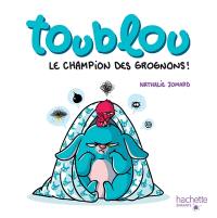 Toublou, le champion des grognons !