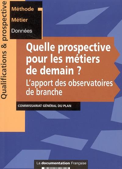 Quelle prospective pour les métiers de demain ? : l'apport des observatoires de branche