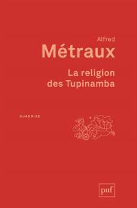 La religion des Tupinamba et ses rapports avec celle des autres tribus tupi-guarani