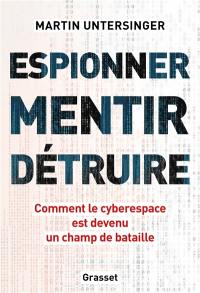 Espionner, mentir, détruire : comment le cyberespace est devenu un champ de bataille