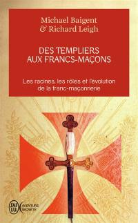 Des templiers aux francs-maçons : les racines, les rôles et l'évolution de la franc-maçonnerie