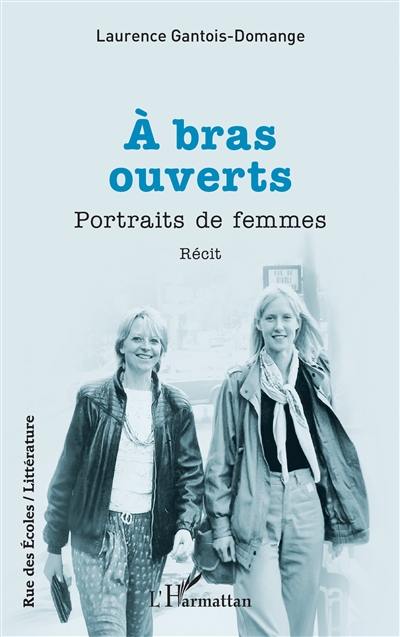 A bras ouverts : portraits de femmes : récit