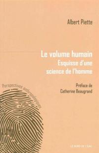 Le volume humain : esquisse d'une science de l'homme