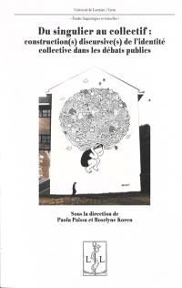 Du singulier au collectif : construction(s) discursive(s) de l'identité collective dans les débats publics