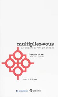 Multipliez-vous : des disciples qui font des disciples