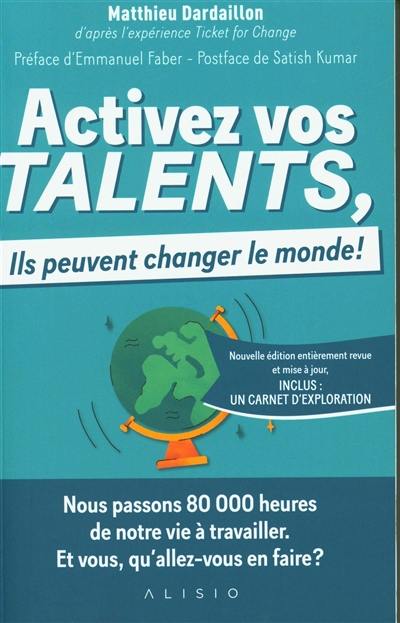 Activez vos talents, ils peuvent changer le monde ! : d'après l'expérience Ticket for change