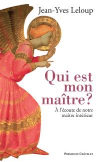 Qui est mon maître ? : à l'écoute de notre maître intérieur