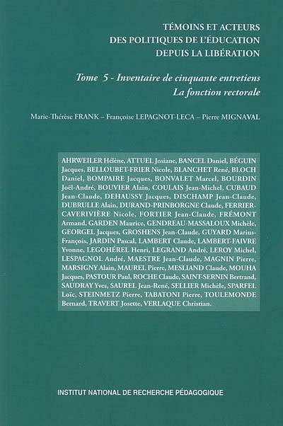 Témoins et acteurs des politiques de l'éducation depuis la Libération. Vol. 5. Inventaire de cinquante entretiens : la fonction rectorale