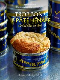 Trop bon ! Le pâté Hénaff : 46 recettes de chef