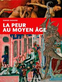 La peur au Moyen Age : craintes, effrois et tourments particuliers et collectifs