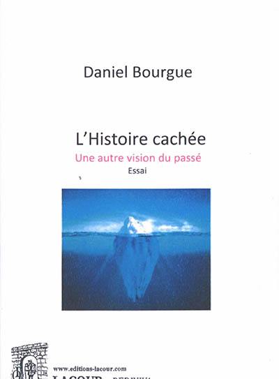 L'histoire cachée : une autre vision du passé : essai