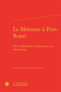 La mémoire à Port-Royal : de la célébration eucharistique au témoignage