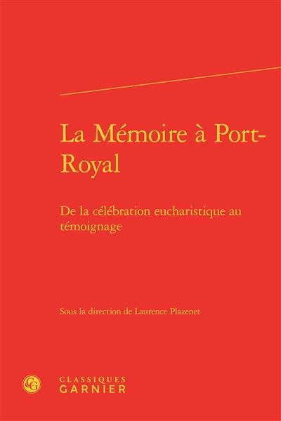 La mémoire à Port-Royal : de la célébration eucharistique au témoignage