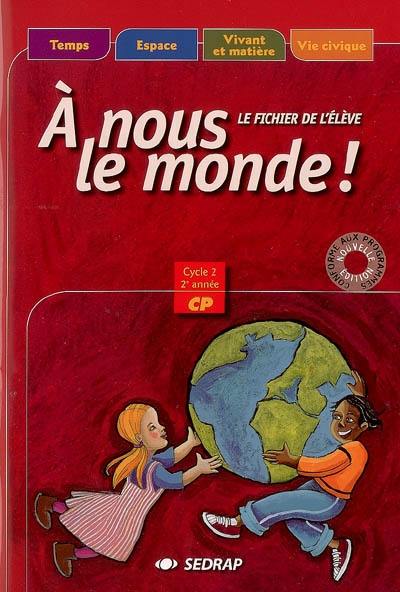 A nous le monde, CP, cycle 2, 2ème année : le fichier de l'élève