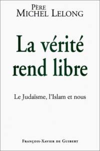 La vérité rend libre : le judaïsme, l'islam et nous