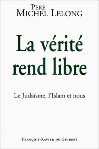 La vérité rend libre : le judaïsme, l'islam et nous