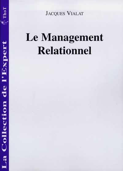 Le management relationnel : pour un meilleur management stratégique : se connaître, gérer son temps, mobiliser les hommes