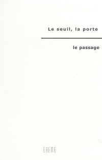 Le seuil, la porte, le passage : actes du colloque du 11 et 12 mai 2004 à l'Institut des arts sacrés