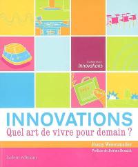 Innovations : quel art de vivre pour demain ?