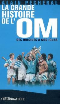 La grande histoire de l'OM : des origines à nos jours