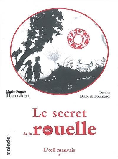 Le secret de la rouelle ou L'incroyable voyage dans le temps de deux enfants. Vol. 1. L'oeil mauvais