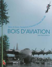 Bois d'aviation : sans le bois, l'aviation n'aurait jamais décollé