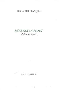 Répéter sa mort : (poème en prose)