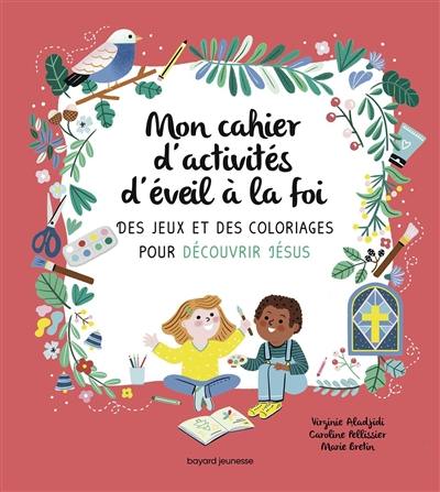 Mon cahier d'activités d'éveil à la foi : des jeux et des coloriages pour découvrir Jésus