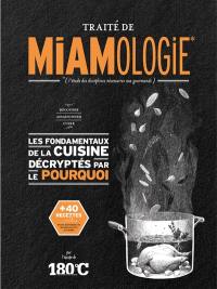 Traité de miamologie : l'étude des disciplines nécessaires aux gourmands. Découper, assaisonner, cuire, les fondamentaux de la cuisine décryptés par le pourquoi