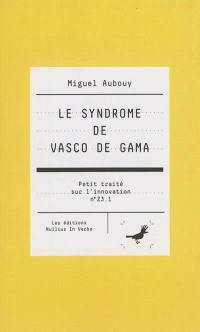 Petit traité sur l'innovation. Vol. Z3.1. Le syndrome de Vasco de Gama