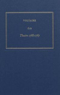 Les oeuvres complètes de Voltaire. Vol. 61B. Théâtre 1766-1767