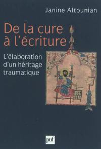 De la cure à l'écriture : l'élaboration d'un héritage traumatique