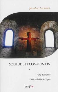 Solitude et communion : IVe-VIe siècle. Vol. 1. Fuite du monde