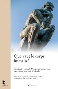 Que vaut le corps humain ? : actes du colloque du département d'éthique biomédicale, 5-6 décembre 2019