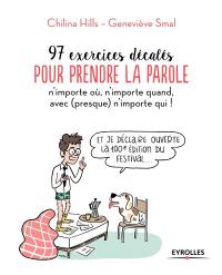 97 exercices décalés pour prendre la parole n'importe où, n'importe quand, avec (presque) n'importe qui !