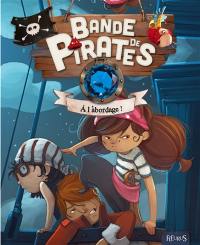 Bande de pirates. A l'abordage !