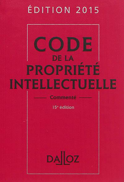 Code de la propriété intellectuelle commenté : édition 2015