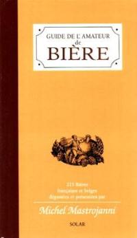 Guide de l'amateur de bière : 215 bières françaises et belges