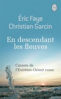 En descendant les fleuves : carnets de l'Extrême-Orient russe