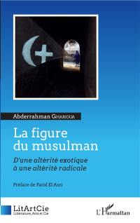 La figure du musulman : d'une altérité exotique à une altérité radicale