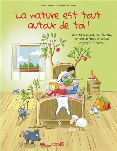 La nature est tout autour de toi ! : dans ta chambre, ton bureau, la salle de bain, la cuisine, au jardin, à l'école...