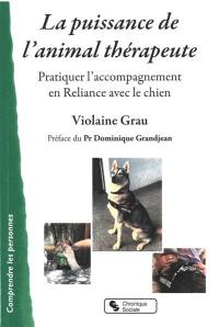 La puissance de l'animal thérapeute : pratiquer l'accompagnement en reliance avec le chien