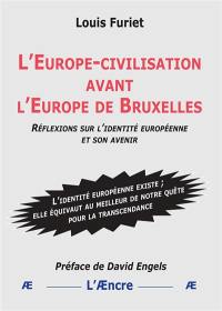 L'Europe-civilisation avant l’Europe de Bruxelles : réflexions sur l’identité européenne et son avenir