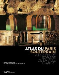 Atlas du Paris souterrain : la doublure sombre de la Ville lumière