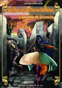 Les élus et les pierres stellaires. Vol. 3. L'amulette de Grizmoira