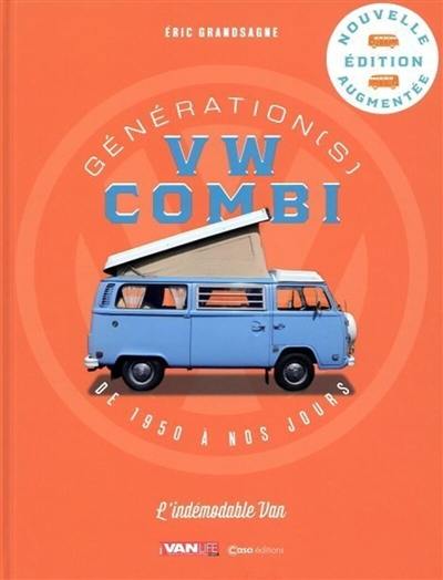 Génération(s) VW combi : de 1950 à nos jours : l'indémodable van