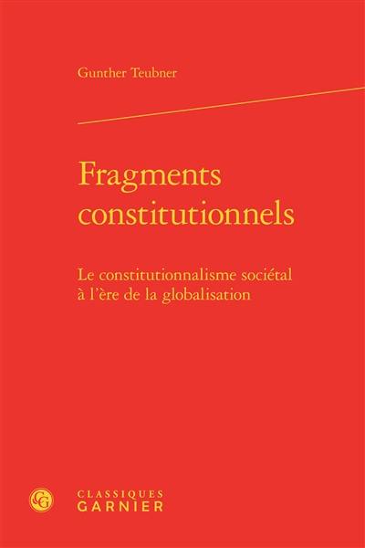 Fragments constitutionnels : le constitutionnalisme sociétal à l'ère de la globalisation