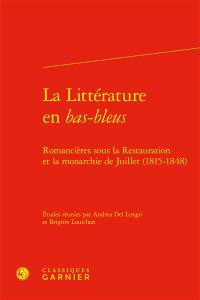 La littérature en bas-bleus. Romancières sous la Restauration et la monarchie de Juillet (1815-1848)