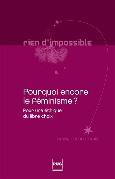 Pourquoi encore le féminisme ? : pour une éthique du libre choix