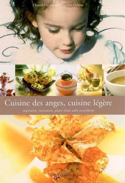 Cuisine des anges, cuisine légère : inspiration, invocations, plaisirs d'une table accueillante